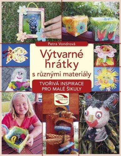 Výtvarné hrátky s různými materiály [E-kniha] - Petra Vondrová