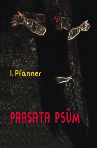 Prasata psům [E-kniha] - I. Pfanner
