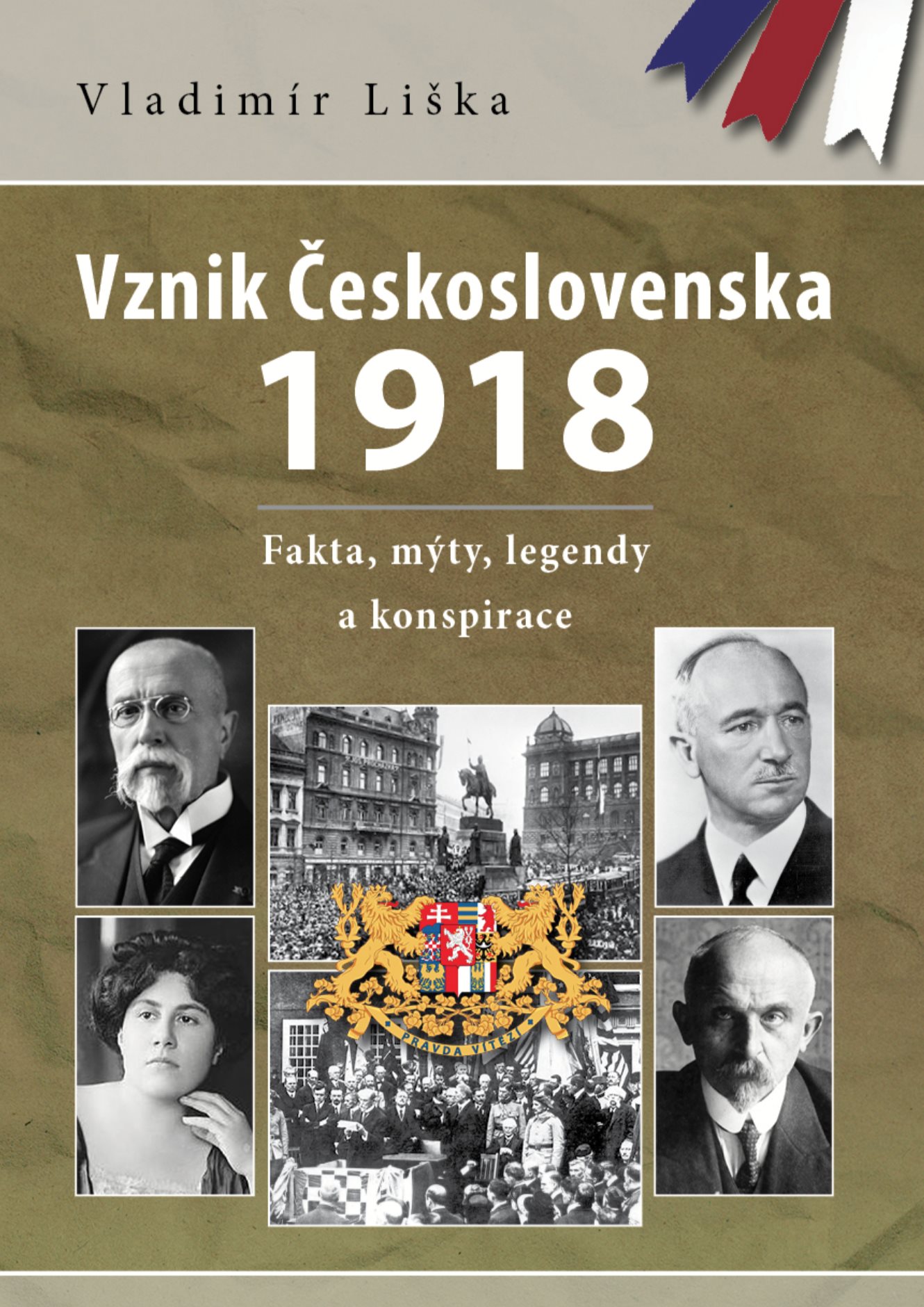 Vznik Československa 1918: fakta, mýty, legendy a konspirace...