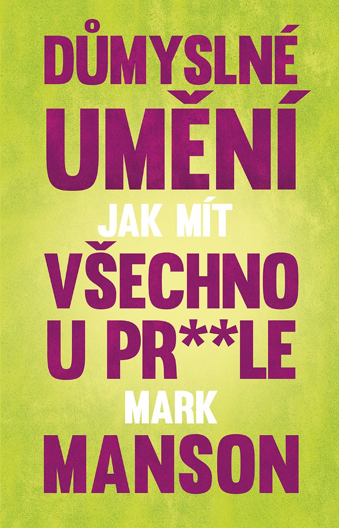 Důmyslné umění, jak mít všechno u pr* * le [E-kniha] - Mark Manson