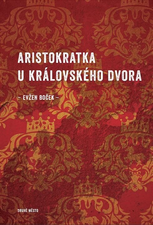 Aristokratka u královského dvora [E-kniha] - Evžen Boček