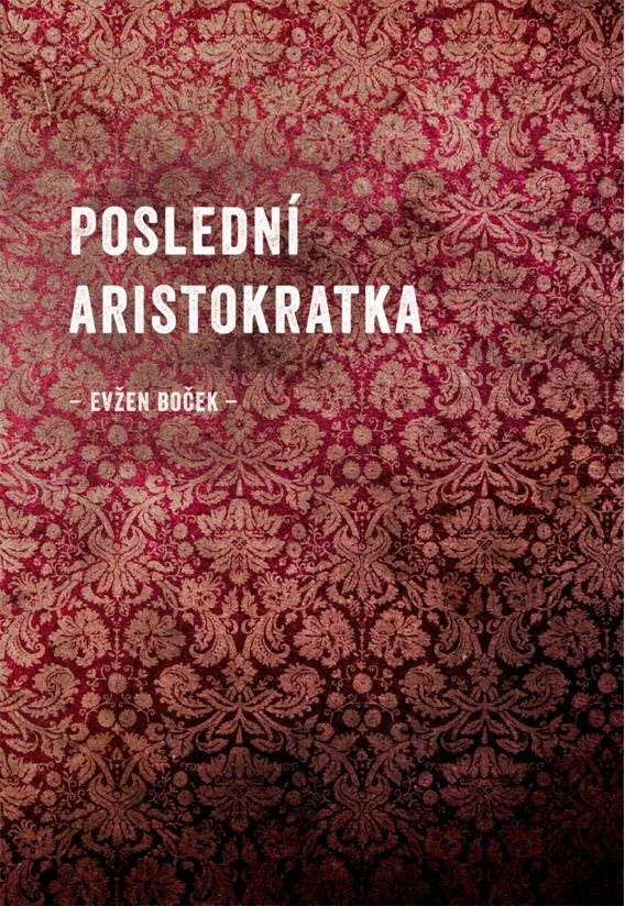 Poslední aristokratka [E-kniha] - Evžen Boček