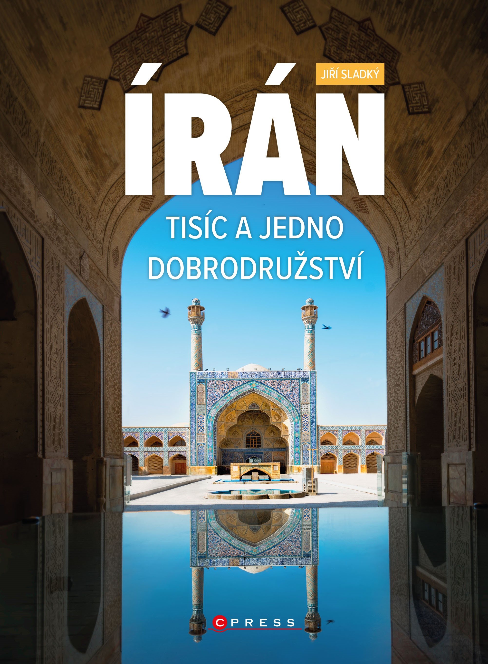 Írán. Tisíc a jedno dobrodružství [E-kniha] - Jiří Sladký