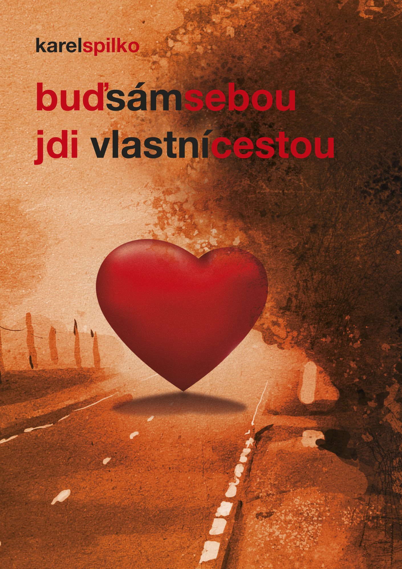 Buď sám sebou - jdi vlastní cestou [E-kniha] - Karel Spilko