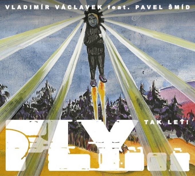 Václavek Vladimír, Šmíd Pavel: Fly...Tak leť! - CD Hudební CD