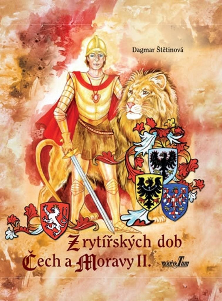 Z rytířských dob Čech a Moravy II. [Kniha] - Dagmar Štětinová