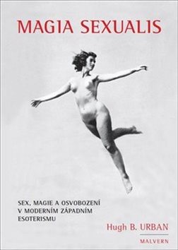 Magia Sexualis: Sex, magie a osvobození v moderním západním...