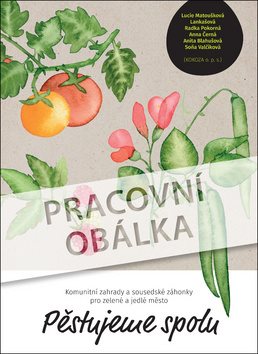 Pěstujeme spolu: Komunitní zahrady a sousedské záhonky pro zelené a...