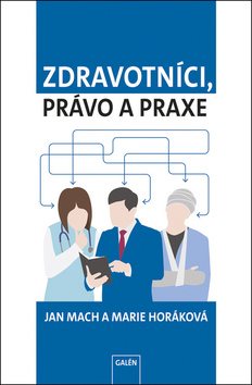 Zdravotníci, právo a praxe [Kniha] - Jan Mach; Marie Horáková