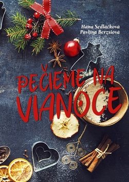 Pečieme na Vianoce [Kniha] - Hana Sedláčková; Pavlína Berzsiová