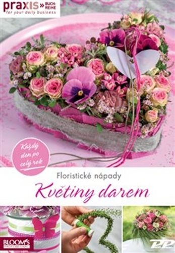 Květiny darem: každý den po celý rok [Kniha]