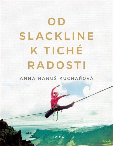 Od slackline k tiché radosti [Kniha] - Anna Hanuš Kuchařová