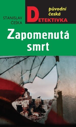 Zapomenutá smrt: Původní česká detektivka [Kniha] - Stanislav Češka