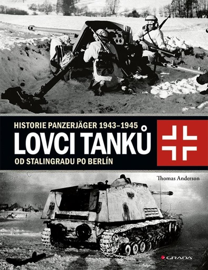 Lovci tanků: Historie Panzerjäger 1943–1945 - od Stalingradu po...