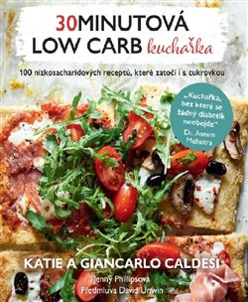 30minutová low carb kuchařka: 100 nízkosacharidových receptů, které...
