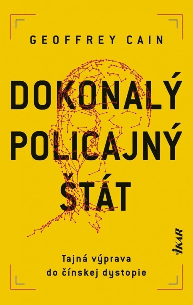 Dokonalý policajný štát: Tajná výprava do čínskej dystopie [Kniha]...