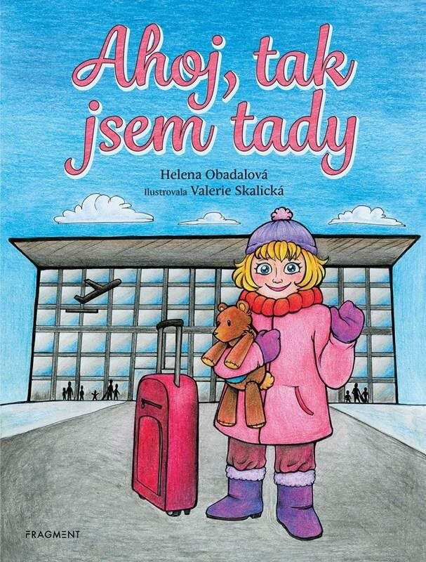 Ahoj, tak jsem tady [Kniha] - Helena Obadalová; Valerie Skalická