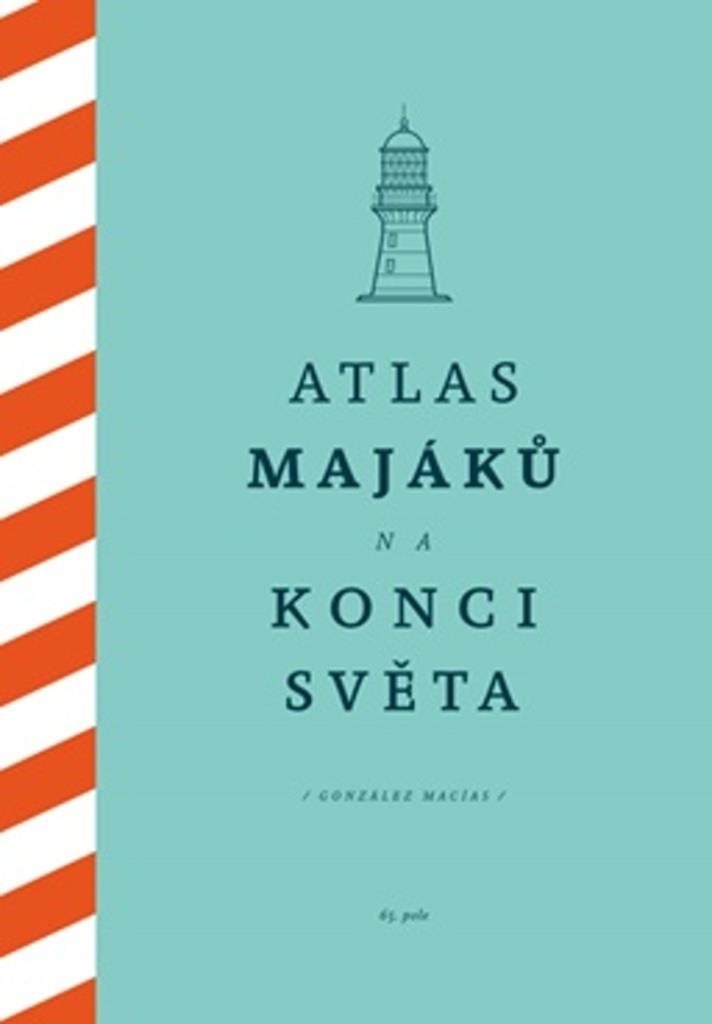 Atlas majáků na konci světa [Kniha] - González Macías