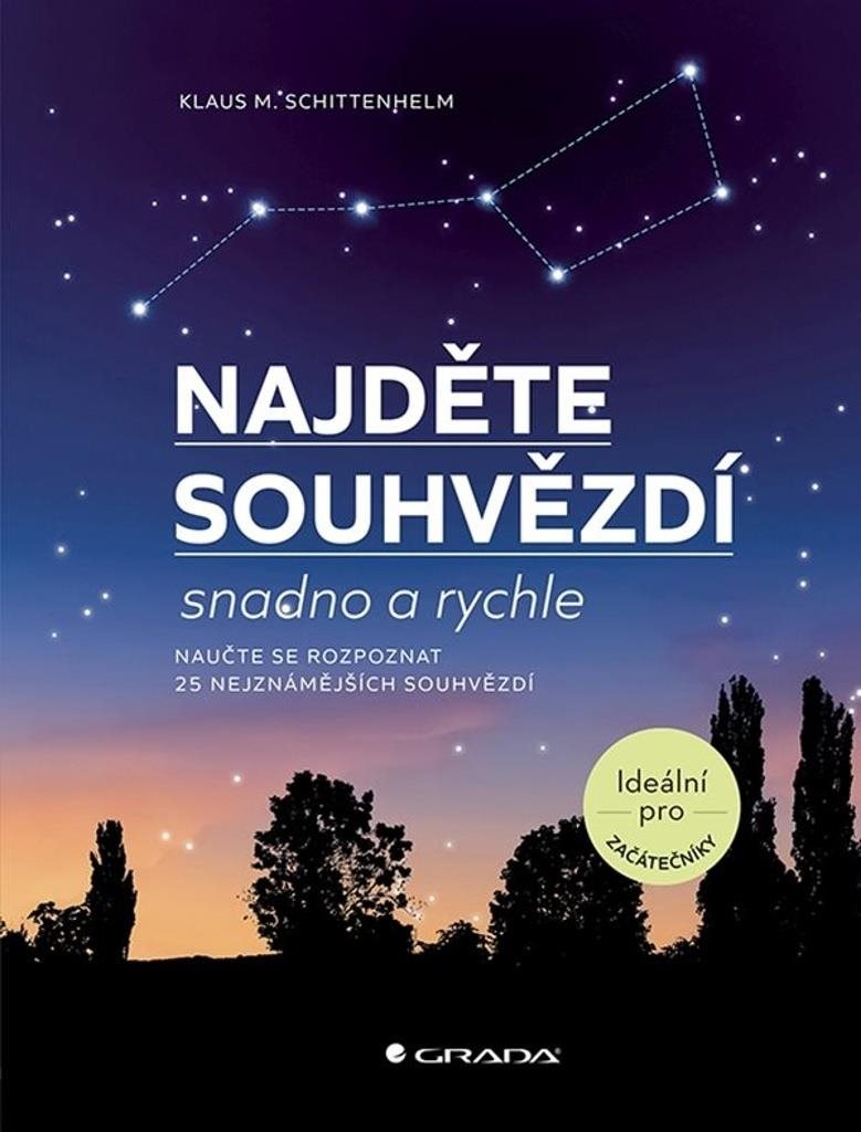 Najděte souhvězdí: snadno a rychle [Kniha] - Klaus M. Schittenhelm