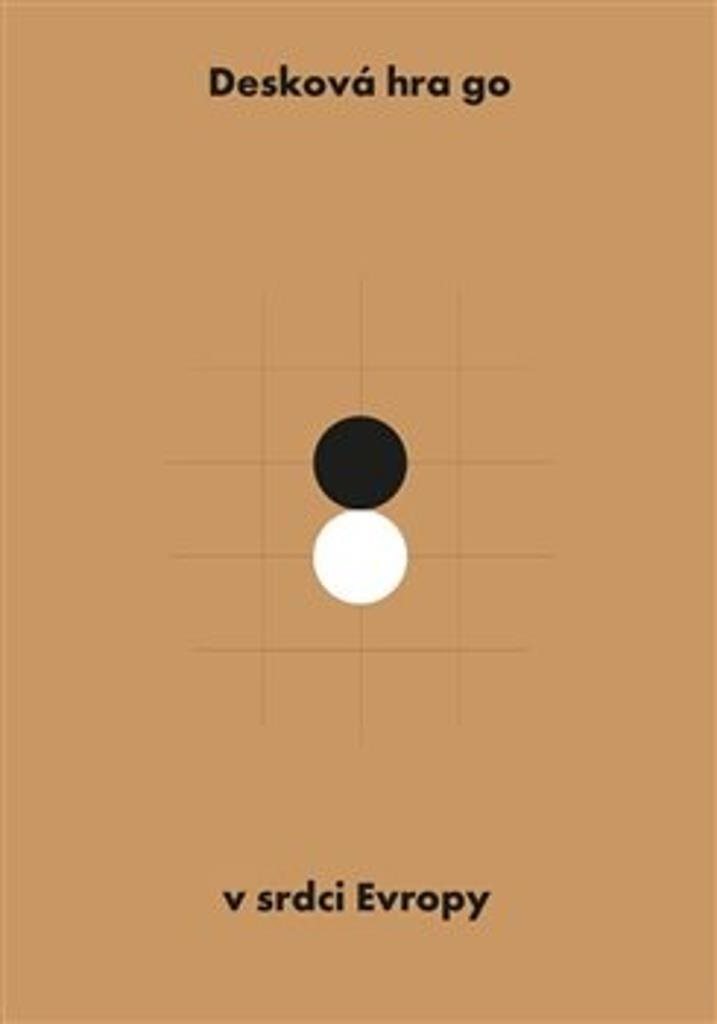 Desková hra go v srdci Evropy [Kniha] - Jaroslav Kotowski