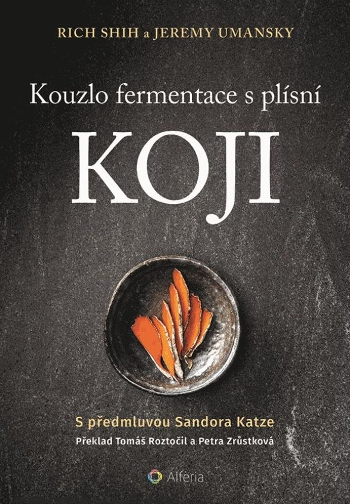 Kouzlo fermentace s plísní koji [Kniha] - Rich Shih; Jeremy Umansky