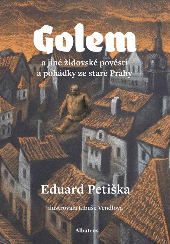 Golem: a jiné židovské pověsti a pohádky ze staré Prahy [Kniha] -...