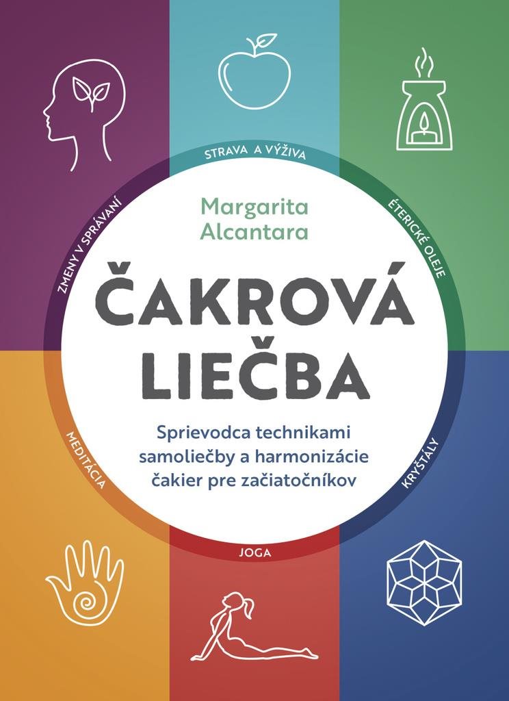 Čakrová liečba: Sprievodca technikami samoliečby a harmonizácie...