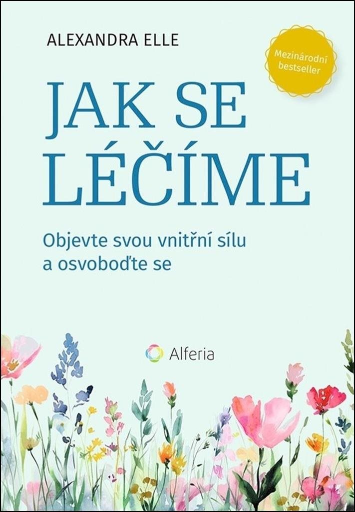 Jak se léčíme: Objevte svou vnitřní sílu a osvoboďte se [Kniha] -...