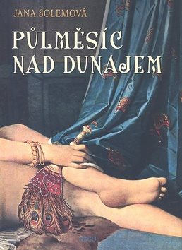 Půlměsíc nad Dunajem [Kniha] - Jana Solemová