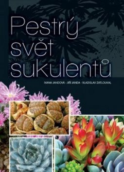 Pestrý svět sukulentů [Kniha] - Ivana Jandová; Jiří Janda;...