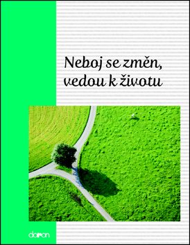 Neboj se změn, vedou k životu [Kniha]