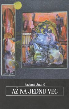 Až na jednu vec [Kniha] - Radomír Andrić