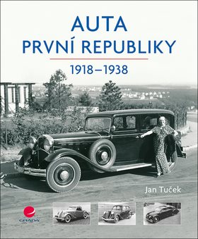 Auta první republiky: 1918-1938 [Kniha] - Jan Tuček