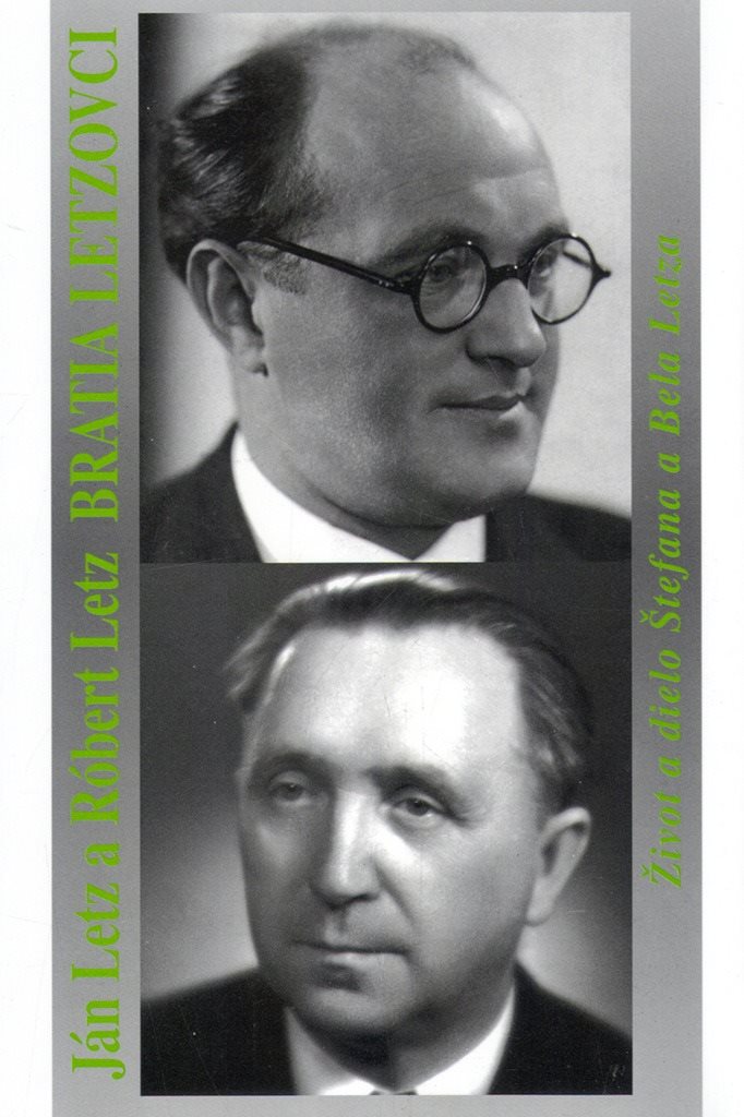 Bratia Letzovci: Život a dielo Štefana a Bela Letza [Kniha]