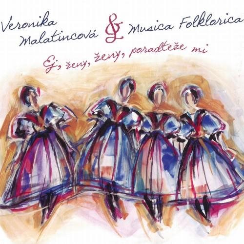 Malatincová Veronika & Musica Folklorica: Ej, ženy, ženy, poradteže mi - CD