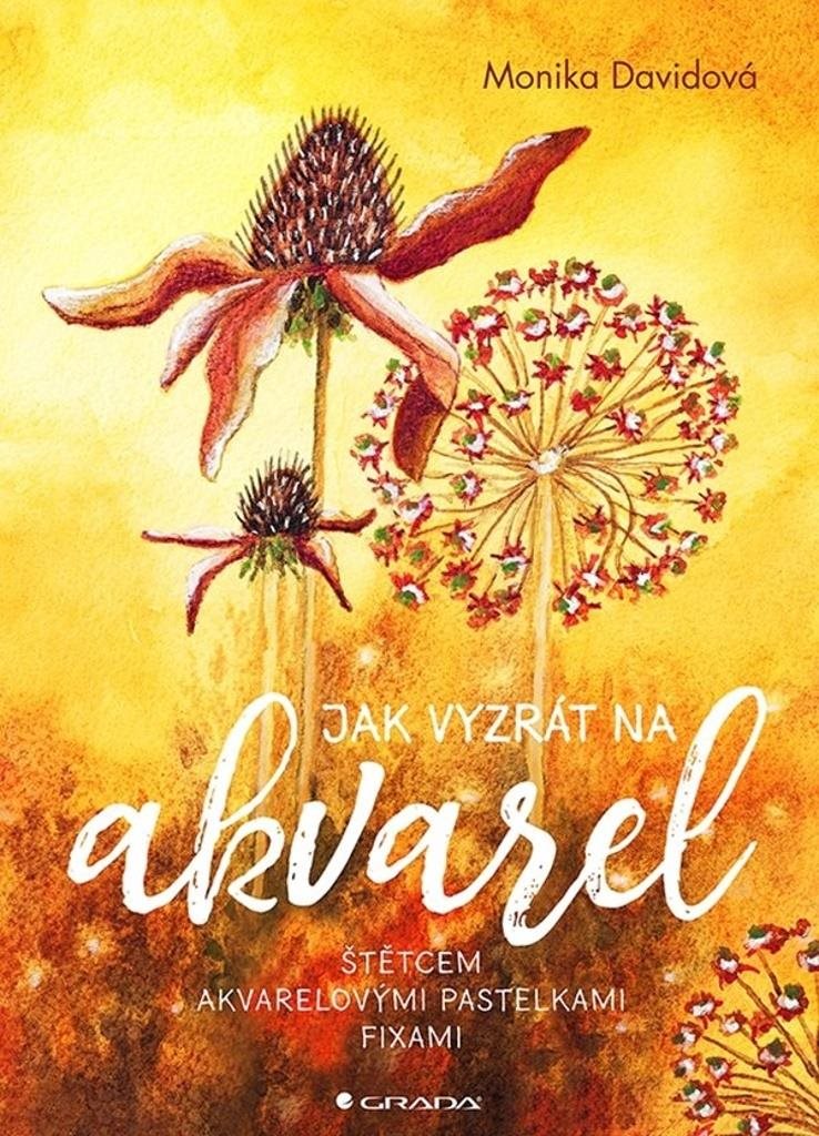 Jak vyzrát na akvarel: Štětcem, akvarelovými pastelkami, fixami