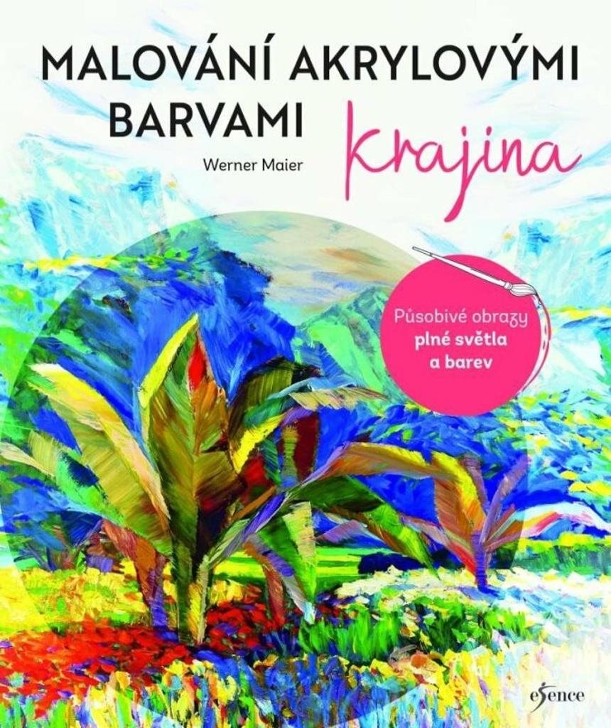 Malování akrylovými barvami Krajina: Působivé obrazy plné světla a barev