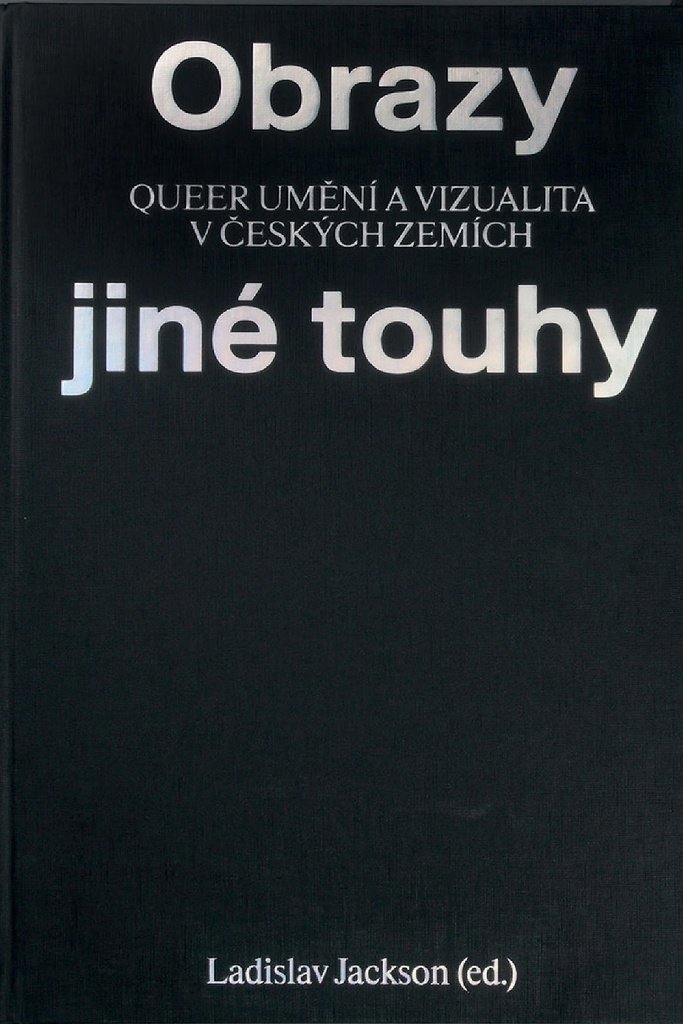 Obrazy jiné touhy: Qeer umění a vizualita v českých zemích