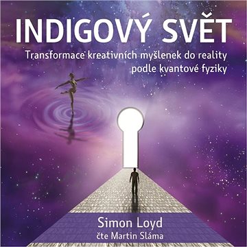 Indigový svět - Transformace kreativních myšlenek do reality podle kvantové fyziky ()