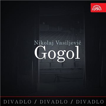 Divadlo, divadlo, divadlo. Nikolaj Vasiljevič Gogol ()
