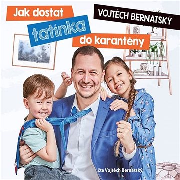 Vojtěch Bernatský: Jak dostat tatínka do karantény ()