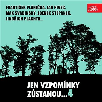 Jen vzpomínky zůstanou....4 František Plánička, Jan Pivec, Max Švabinský, Zdeněk Štěpánek, Jindřich ()