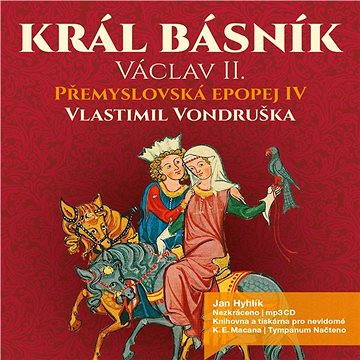 Přemyslovská epopej IV. - Král básník Václav II. (8594072279263)