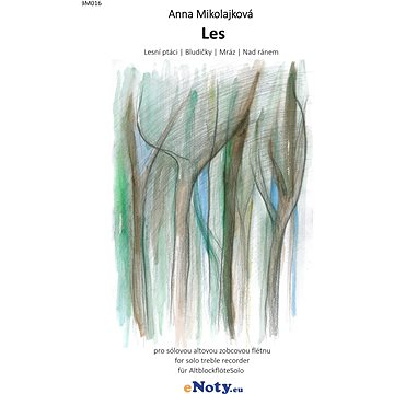 Les - Anna Mikolajková / čtyři skladby pro sólovou altovou zobcovou flétnu (BM016)