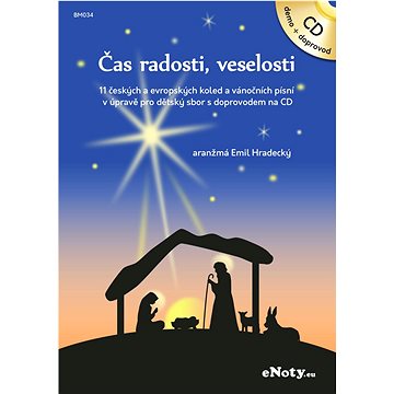 Čas radosti, veselosti + CD / 11 českých a evropských vánočních koled pro dětský sbor s doprovodem n (BM034)