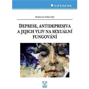 Deprese, antidepresiva a jejich vliv na sexuální fungování (978-80-247-2163-7)