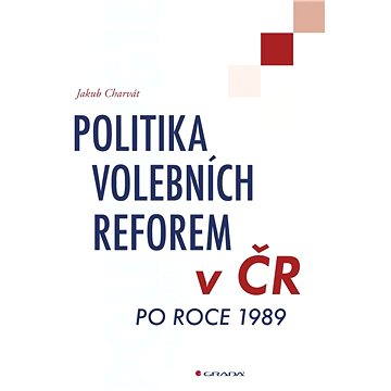 Politika volebních reforem v ČR po roce 1989 (978-80-247-4700-2)