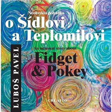 Neobvyklá pohádka o Šídlovi a Teplomilovi / An unusual story about Fidget & Pokey (978-80-904-1201-9)