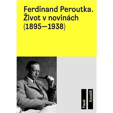 Ferdinand Peroutka. Život v novinách (1895–1938) (978-80-906-1990-6)