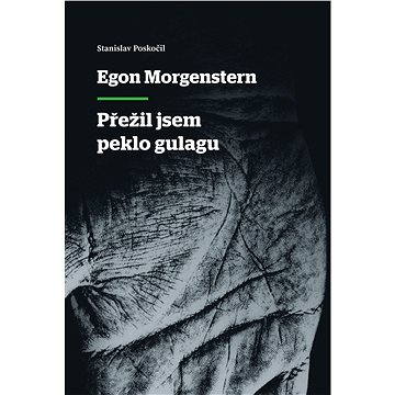 Egon Morgenstern - Přežil jsem peklo gulagu (978-80-873-4353-1)
